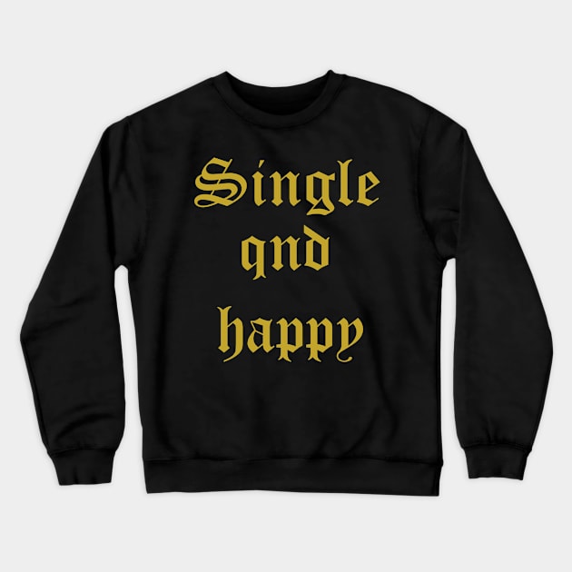 single and happy tshirts , single day awareness t-shirt Crewneck Sweatshirt by amelsara